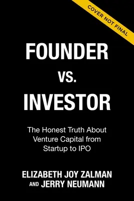Zakladateľ vs. investor: Úprimná pravda o rizikovom kapitáli od založenia podniku po vstup na burzu - Founder Vs Investor: The Honest Truth about Venture Capital from Startup to IPO