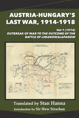 Posledná vojna Rakúsko-Uhorska, 1914-1918 1. diel (1914): Vypuknutie vojny až po výsledok bitky pri Limanowej-Lapanow - Austria-Hungary's Last War, 1914-1918 Vol 1 (1914): Outbreak of War to the Outcome of the Battle of Limanowa-Lapanow