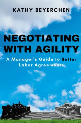 Vyjednávanie s obratnosťou: Sprievodca manažéra k lepším pracovným dohodám - Negotiating With Agility: A Manager's Guide to Better Labor Agreements