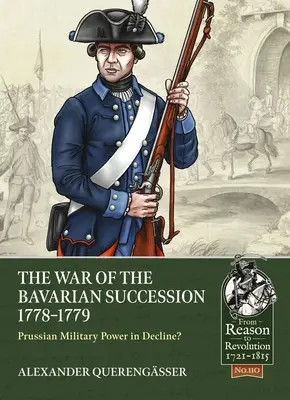 Vojna o bavorské dedičstvo 1778 - 1779: Pruská vojenská moc v úpadku? - The War of the Bavarian Succession 1778-1779: Prussian Military Power in Decline?