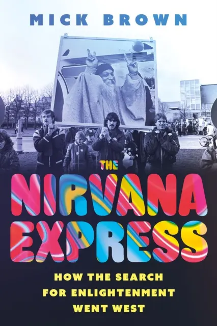 Nirvana Express: Ako sa hľadanie osvietenia dostalo na Západ - The Nirvana Express: How the Search for Enlightenment Went West