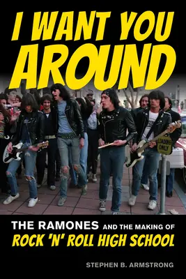 Chcem ťa mať nablízku: The Ramones a vznik rock'n'rollovej strednej školy - I Want You Around: The Ramones and the Making of Rock 'n' Roll High School
