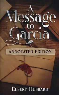Posolstvo pre Garciu: Komentované vydanie - A Message to Garcia: Annotated Edition
