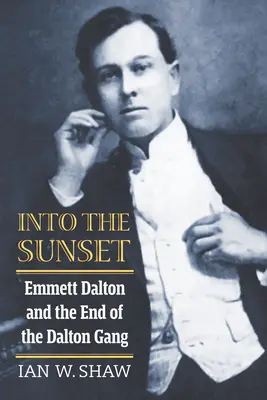 Do západu slnka: Emmett Dalton a koniec Daltonovho gangu - Into the Sunset: Emmett Dalton and the End of the Dalton Gang