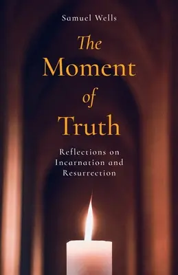 Moment pravdy: Úvahy o vtelení a zmŕtvychvstaní - The Moment of Truth: Reflections on Incarnation and Resurrection