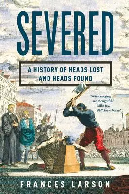 Odrezané: História stratených a nájdených hláv - Severed: A History of Heads Lost and Heads Found