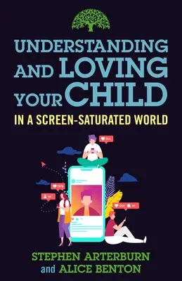Porozumieť a milovať svoje dieťa vo svete presýtenom obrazovkami - Understanding and Loving Your Child in a Screen-Saturated World