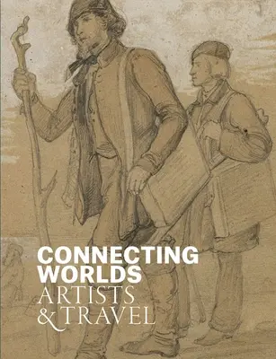 Spájanie svetov: Umelci a cestovanie - Connecting Worlds: Artists and Travel