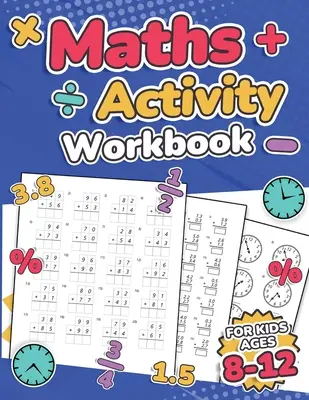 Pracovný zošit matematických aktivít pre deti od 8 do 12 rokov Sčítanie, odčítanie, násobenie, delenie, desatinné čísla, zlomky, percentá a určovanie času Ove - Maths Activity Workbook For Kids Ages 8-12 Addition, Subtraction, Multiplication, Division, Decimals, Fractions, Percentages, and Telling the Time Ove
