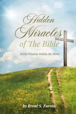 Skryté zázraky Biblie: Tajná múdrosť v Biblii - Hidden Miracles of the Bible: Secret Wisdom Within the Word
