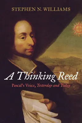 Myslenie Reeda: Pascalov hlas, včera a dnes - A Thinking Reed: Pascal's Voice, Yesterday and Today