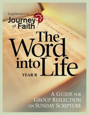 Slovo do života, rok B: Príručka na skupinové rozjímanie o nedeľnom Svätom písme - The Word Into Life, Year B: A Guide for Group Reflection on Sunday Scripture