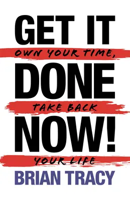 Urobte to hneď! (2. vydanie): Vezmite si svoj čas a vráťte si svoj život do rúk. - Get it Done Now! (2nd Edition): Own Your Time, Take Back Your Life