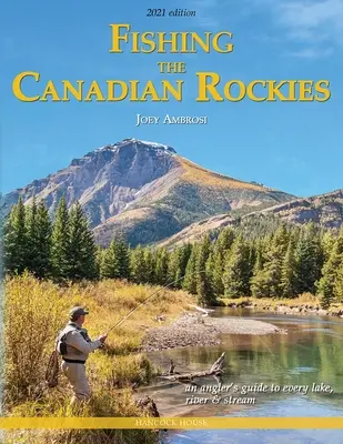 Fishing the Canadian Rockies 2. vydanie: Rybársky sprievodca po každom jazere, rieke a potoku - Fishing the Canadian Rockies 2nd Edition: An Angler's Guide to Every Lake, River and Stream