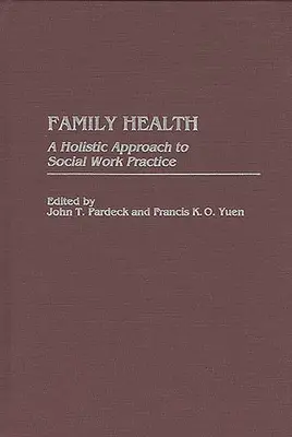 Zdravie rodiny: A Holistic Approach to Social Work Practice (Celostný prístup k praxi sociálnej práce) - Family Health: A Holistic Approach to Social Work Practice