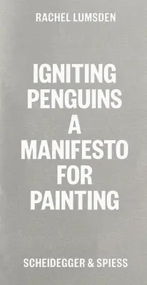 Zapálenie tučniakov: Manifest maľovania - Igniting Penguins: A Manifesto for Painting