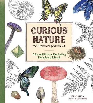 Zvedavé prírodné maľovanky: Vyfarbujte a objavujte fascinujúcu flóru, faunu a huby - Curious Nature Coloring Journal: Color and Discover Fascinating Flora, Fauna & Fungi