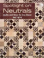 Spotlight on Neutrals - deky a ďalšie materiály pre akýkoľvek dekor - Spotlight on Neutrals - Quilts and More for Any Decor