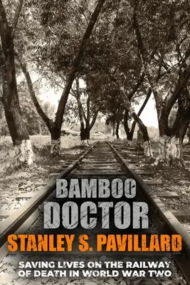 Bambusový lekár: Bambusový pás: Záchrana životov na železnici smrti v druhej svetovej vojne - Bamboo Doctor: Saving Lives on the Railway of Death in World War Two