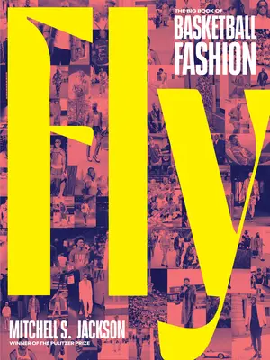 Fly: Veľká kniha basketbalovej módy - Fly: The Big Book of Basketball Fashion