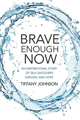 Brave Enough Now: Inšpiratívny príbeh o sebapoznaní, prežití a nádeji. - Brave Enough Now: An inspirational story of self-discovery, survival and hope.