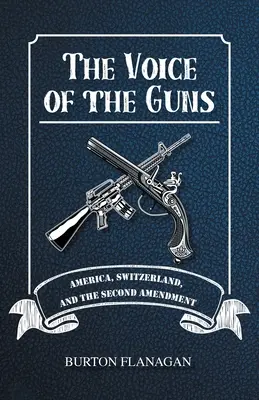 Hlas zbraní: Amerika, Švajčiarsko a druhý dodatok - The Voice of the Guns: America, Switzerland, and the Second Amendment