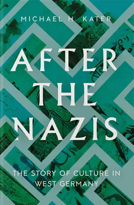 Po nacistoch: Príbeh kultúry v západnom Nemecku - After the Nazis: The Story of Culture in West Germany