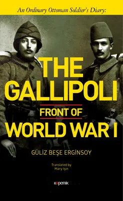 Gallipolský front prvej svetovej vojny: Obyčajný osmanský vojak: denník - The Gallipoli Front of World War I: An Ordinary Ottoman Soldier's Diary