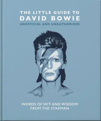 Malý sprievodca Davidom Bowiem: Vtipné a múdre slová od Hviezdneho muža - The Little Guide to David Bowie: Words of Wit and Wisdom from the Starman