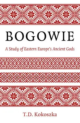 Bogowie: Štúdia o starovekých bohoch východnej Európy - Bogowie: A Study of Eastern Europe's Ancient Gods