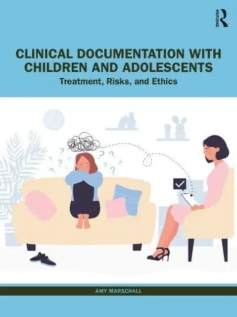 Klinická dokumentácia s deťmi a dospievajúcimi: Liečba, riziká a etika - Clinical Documentation with Children and Adolescents: Treatment, Risks, and Ethics