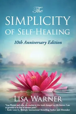 Jednoduchosť samoliečby: Vydanie pri príležitosti 10. výročia - The Simplicity of Self-Healing: 10th Anniversary Edition