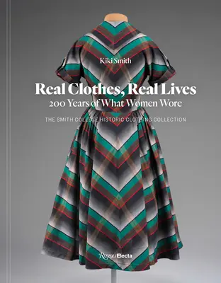 Skutočné šaty, skutočné životy: 200 rokov toho, čo ženy nosili - Real Clothes, Real Lives: 200 Years of What Women Wore