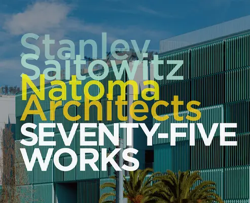 Stanley Saitowitz/Natoma Architects: Sedemdesiatpäť diel - Stanley Saitowitz/Natoma Architects: Seventy-Five Works