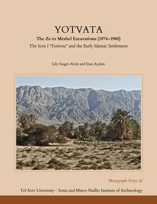 Yotvata: (1974-1980): Železná pevnosť I“ a ranné islamské osídlenie“ - Yotvata: The Ze'ev Meshel Excavations (1974-1980): The Iron I Fortress