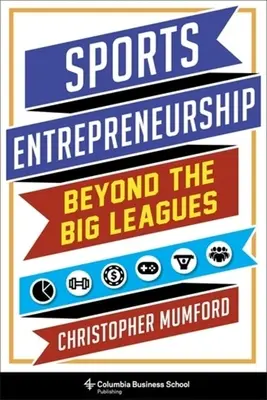 Športové podnikanie: Podnikanie mimo vyšších líg - Sports Entrepreneurship: Beyond the Big Leagues