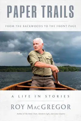 Papierové stopy: Zo zapadákova na titulnú stranu, život v príbehoch - Paper Trails: From the Backwoods to the Front Page, a Life in Stories