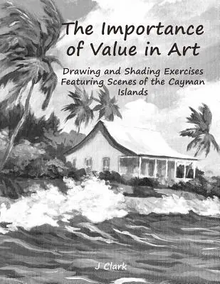 Význam hodnoty v umení: Kreslenie a tieňovanie s výjavmi z Kajmanských ostrovov - The Importance of Value in Art: Drawing and Shading Exercises Featuring Scenes of the Cayman Islands