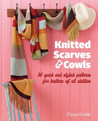 Pletené šály a kravaty: 35 rýchlych a štýlových vzorov vhodných pre pletenie pre všetky zručnosti - Knitted Scarves and Cowls: 35 Quick and Stylish Patterns Suitable for Knitters of All Abilities