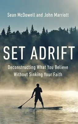 Vydajte sa na cestu: Rozklad toho, čomu veríte, bez toho, aby ste potopili svoju vieru - Set Adrift: Deconstructing What You Believe Without Sinking Your Faith