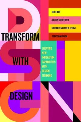 Premena s dizajnom: Transformovať sa s dizajnovým myslením: Vytváranie nových inovačných schopností pomocou dizajnového myslenia - Transform with Design: Creating New Innovation Capabilities with Design Thinking