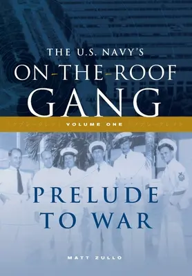Gangy amerického námorníctva na streche: Diel I - Predohra k vojne - The US Navy's On-the-Roof Gang: Volume I - Prelude to War