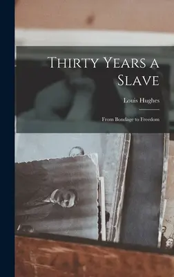 Tridsať rokov otrokom: Z otroctva na slobodu - Thirty Years a Slave: From Bondage to Freedom