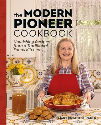 Moderná pionierska kuchárka: Výživné recepty z kuchyne tradičných potravín - The Modern Pioneer Cookbook: Nourishing Recipes from a Traditional Foods Kitchen