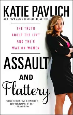 Útok a lichôtky: Pravda o ľavici a jej vojne proti ženám - Assault and Flattery: The Truth about the Left and Their War on Women