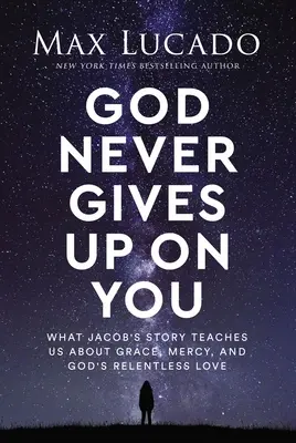 Boh sa ťa nikdy nevzdáva: Čo nás Jakubov príbeh učí o milosti, milosrdenstve a neúnavnej Božej láske - God Never Gives Up on You: What Jacob's Story Teaches Us about Grace, Mercy, and God's Relentless Love