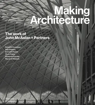 Tvorba architektúry: The Work of John McAslan + Partners - Making Architecture: The Work of John McAslan + Partners