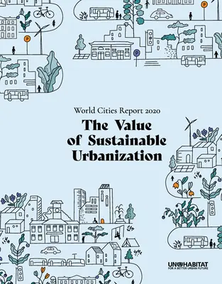 Správa o svetových mestách 2020: Hodnota udržateľnej urbanizácie - World Cities Report 2020: The Value of Sustainable Urbanization