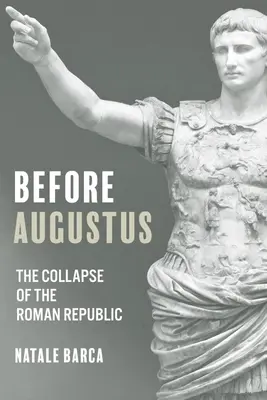 Pred Augustom: Pád Rímskej republiky - Before Augustus: The Collapse of the Roman Republic