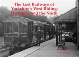 Stratené železnice západného jazdeckého regiónu Yorkshire - Harrogate a sever - Lost Railways of Yorkshire's West Riding - Harrogate and the North